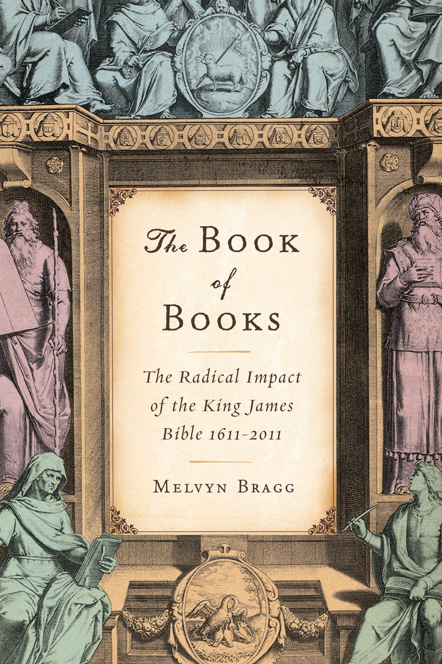 The Book of Books - The Radical Impact of the King James Bible 1611-2011