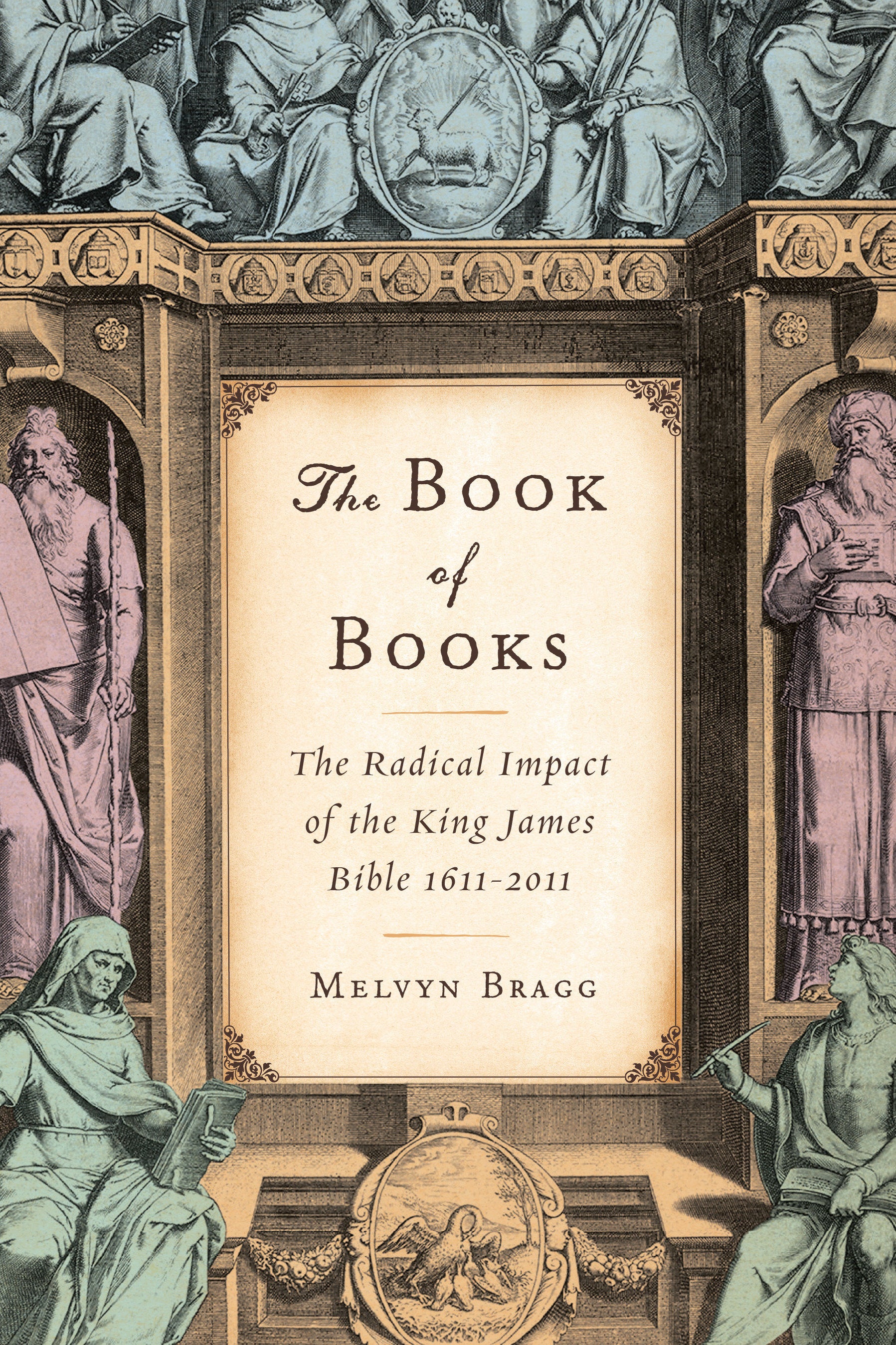 The Book of Books - The Radical Impact of the King James Bible 1611-2011