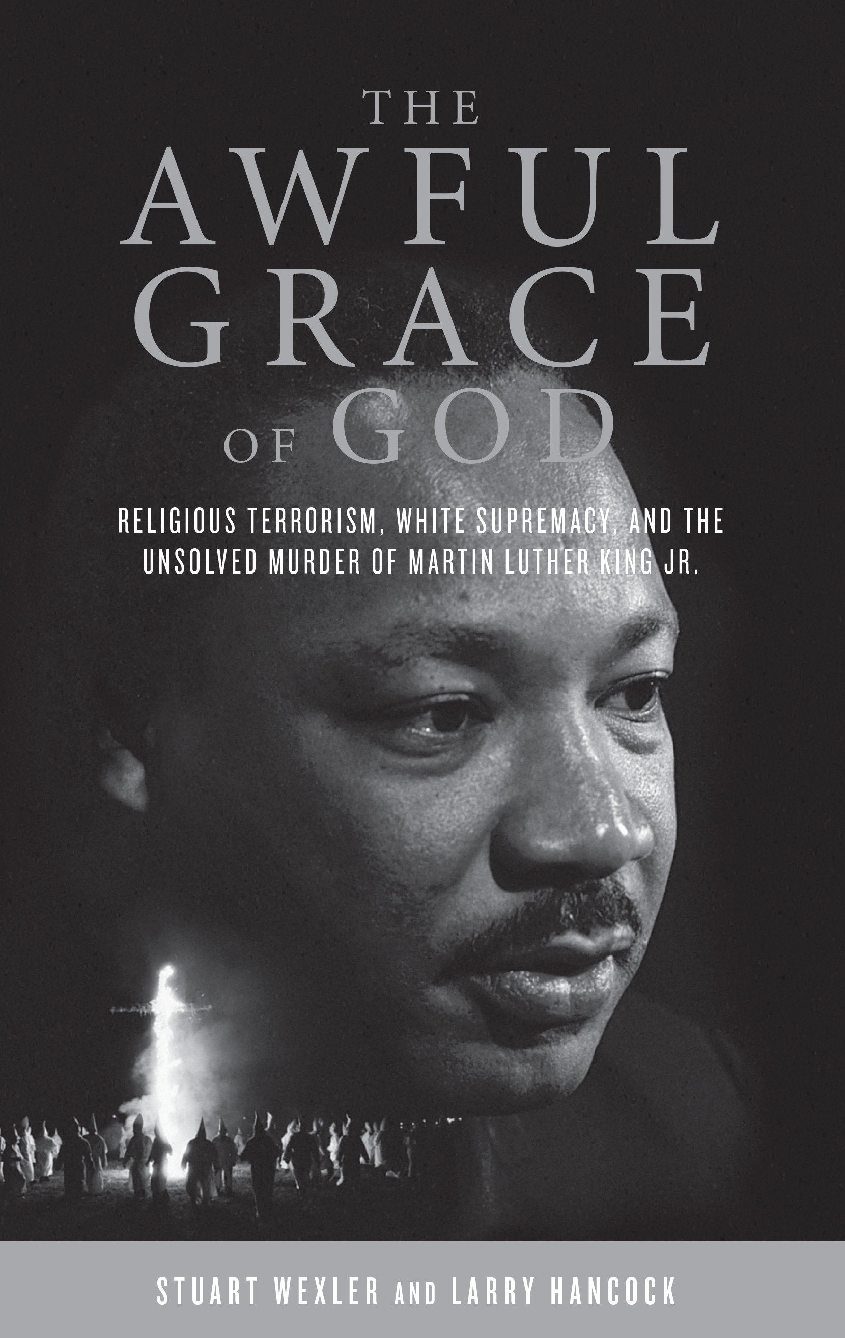The Awful Grace of God - Religious Terrorism, White Supremacy, and the Unsolved Murder of Martin Luther King, Jr.