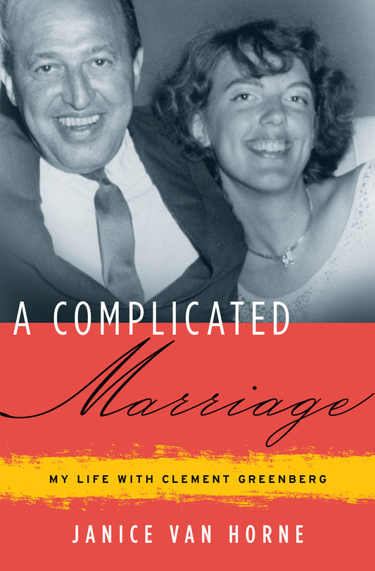 A Complicated Marriage - My Life with Clement Greenberg