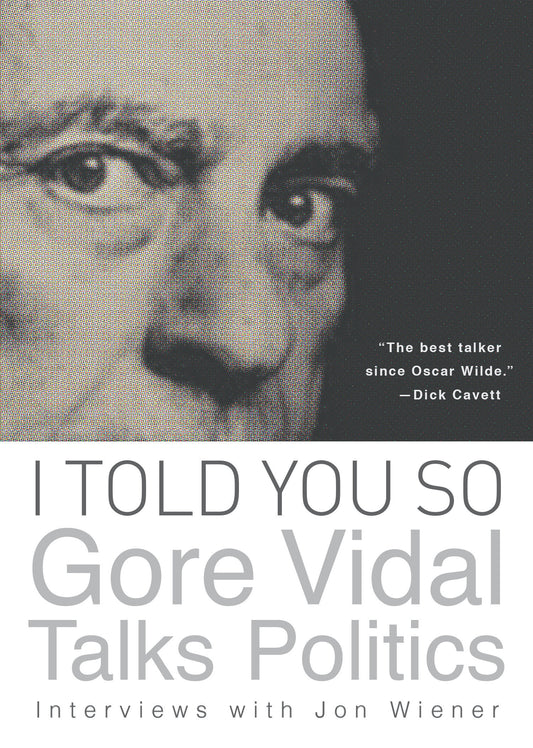 I Told You So: Gore Vidal Talks Politics - Interviews with Jon Wiener