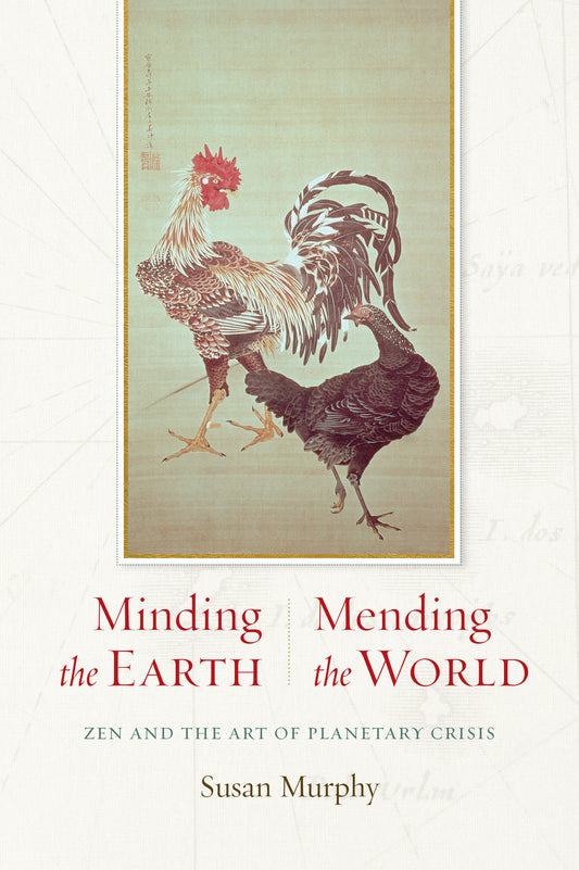 Minding the Earth, Mending the World - Zen and the Art of Planetary Crisis