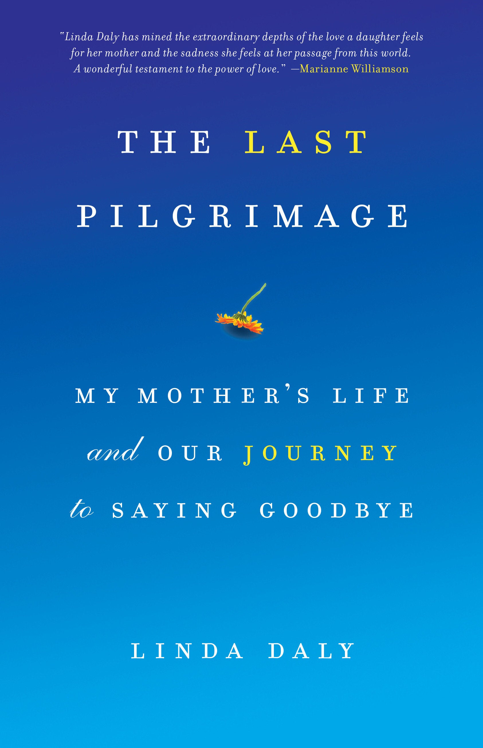 The Last Pilgrimage - My Mother's Life and Our Journey to Saying Goodbye