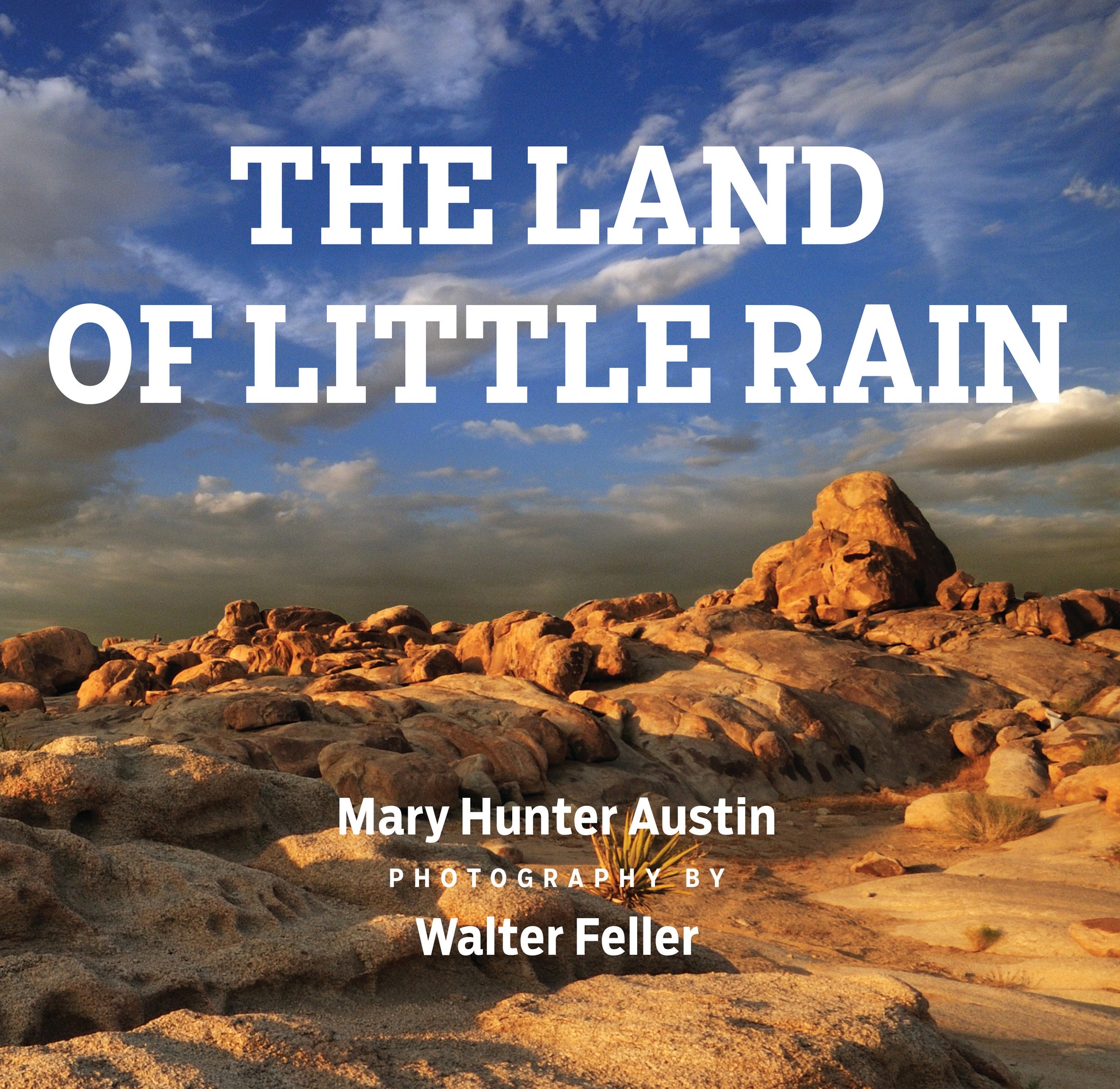 The Land of Little Rain - With photographs by Walter Feller