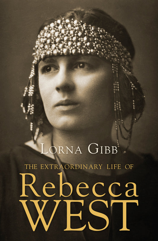 The Extraordinary Life of Rebecca West - A Biography