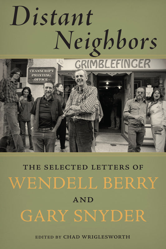 Distant Neighbors - The Selected Letters of Wendell Berry and Gary Snyder
