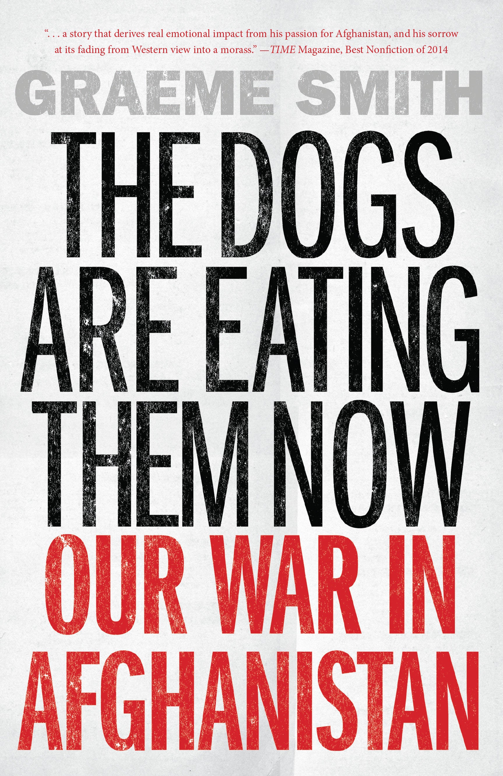 The Dogs Are Eating Them Now - Our War in Afghanistan
