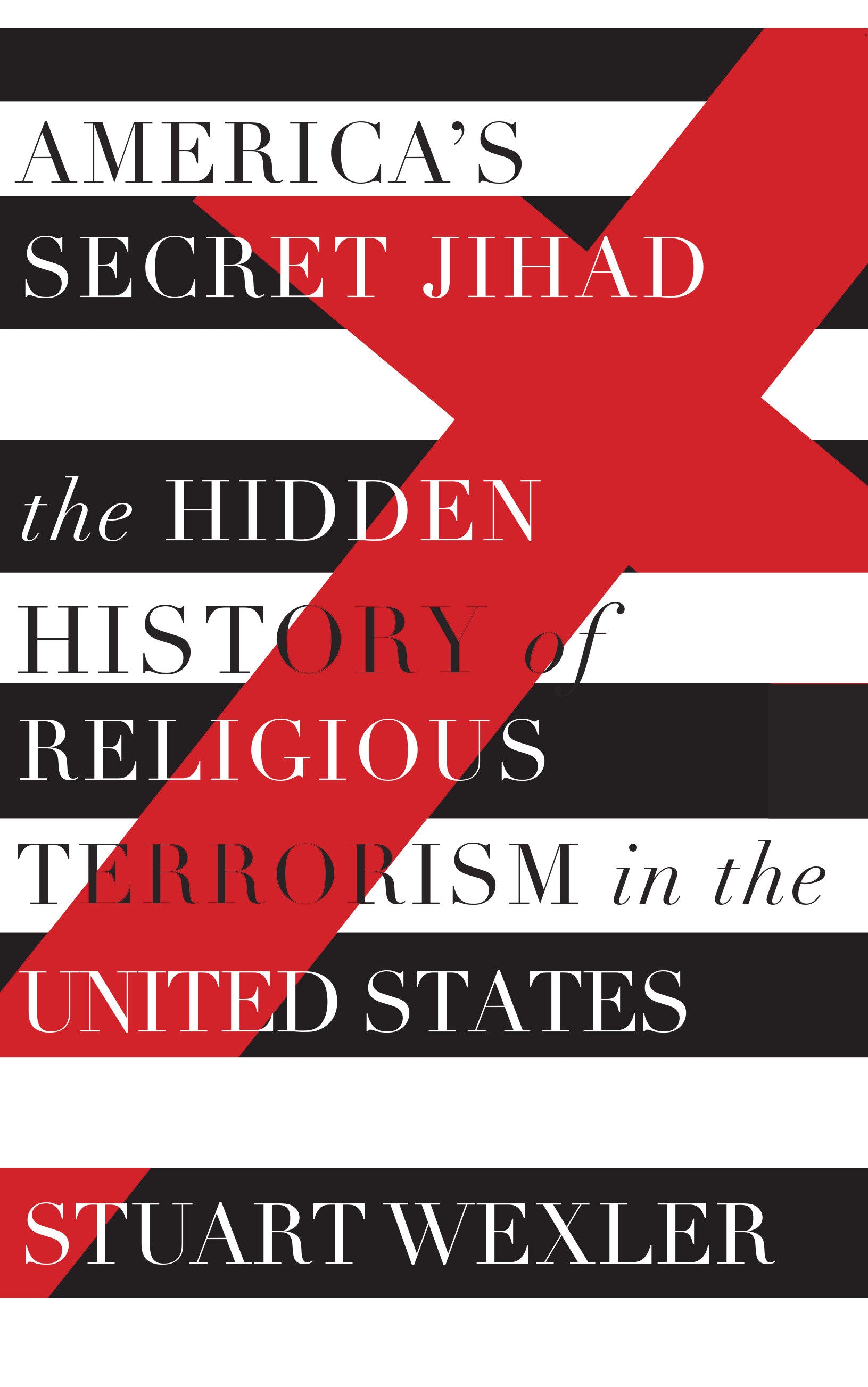 America's Secret Jihad - The Hidden History of Religious Terrorism in the United States