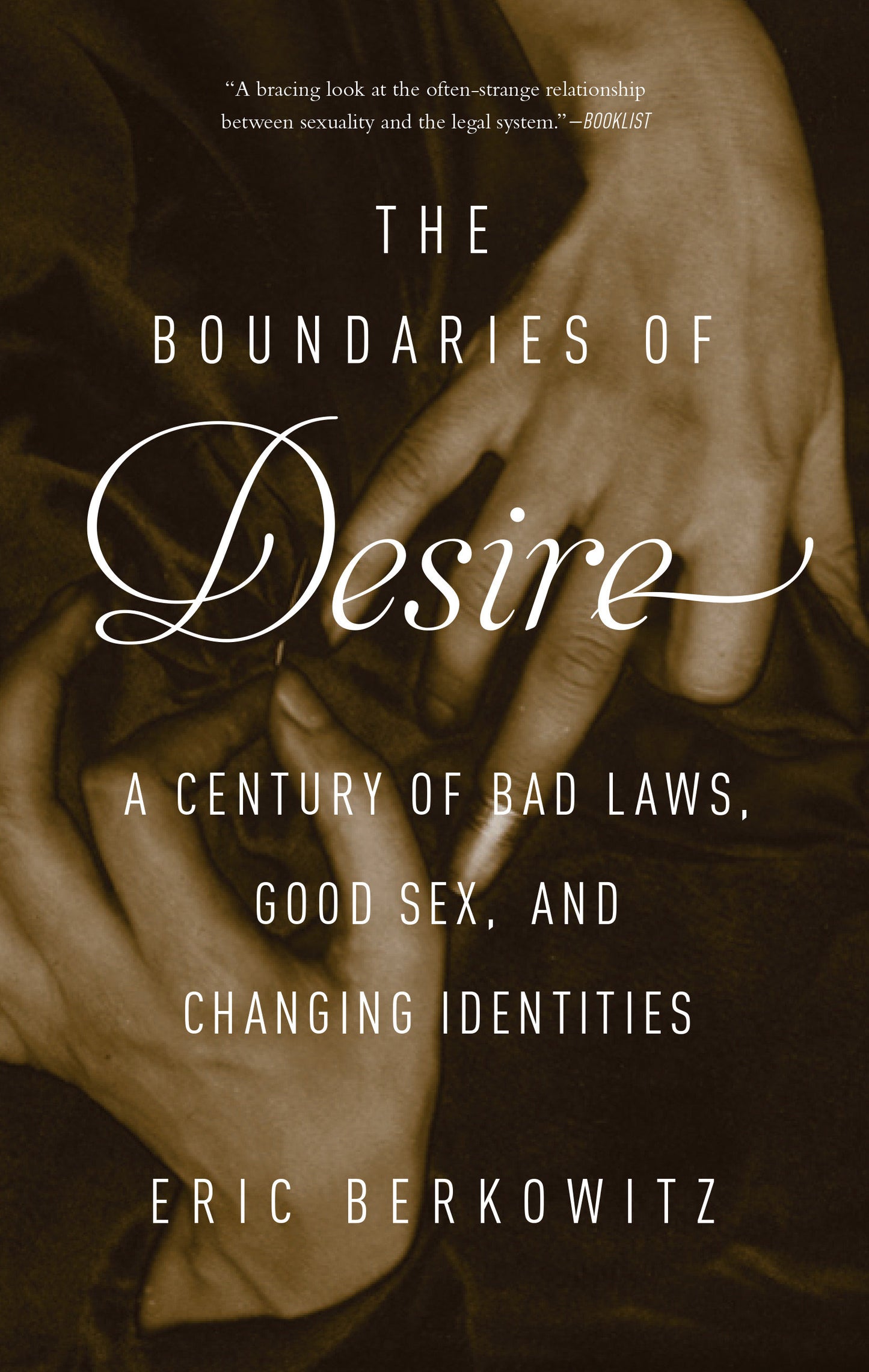 The Boundaries of Desire - A Century of Bad Laws, Good Sex and Changing Identities