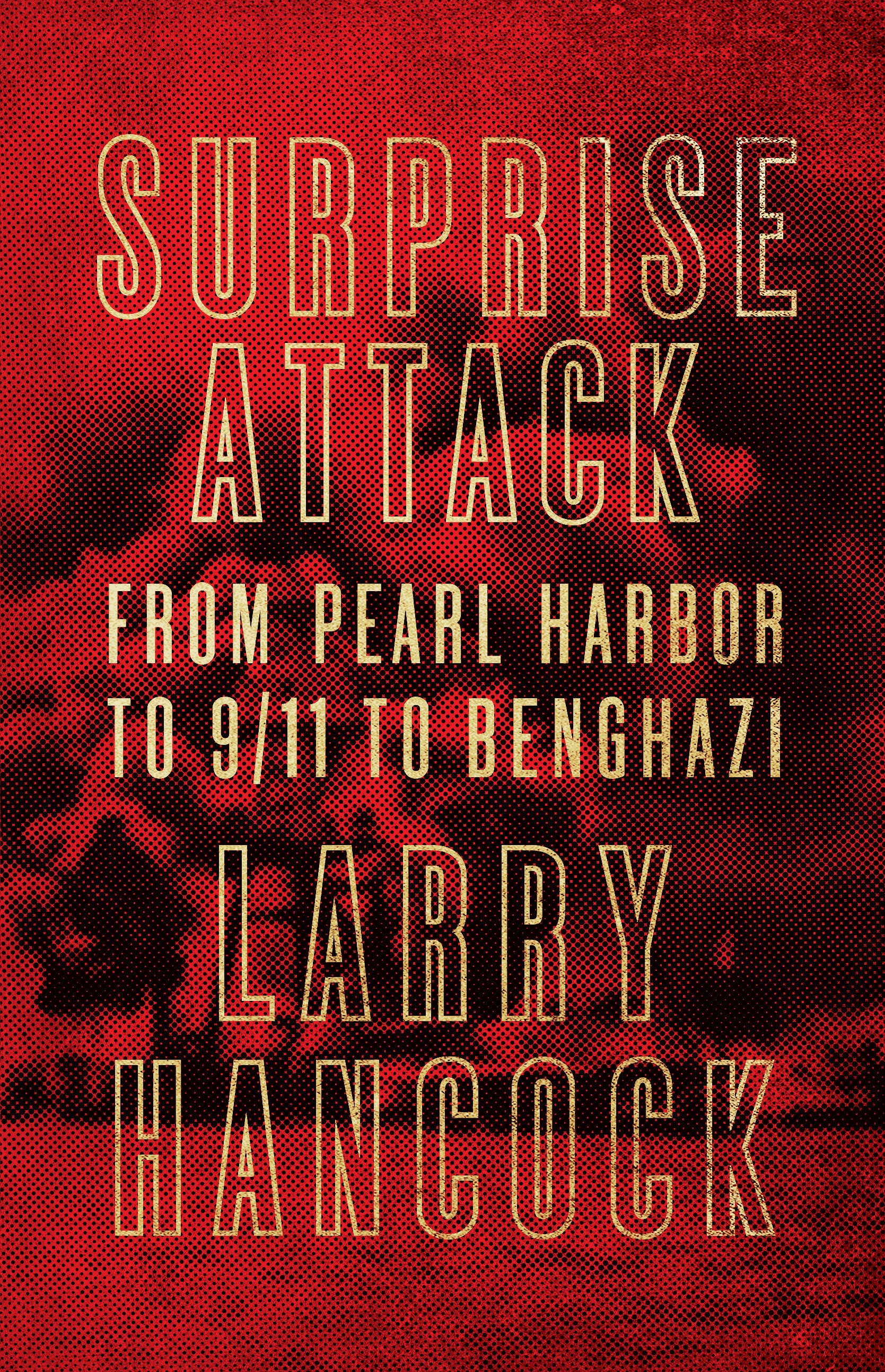 Surprise Attack - From Pearl Harbor to 9/11 to Benghazi