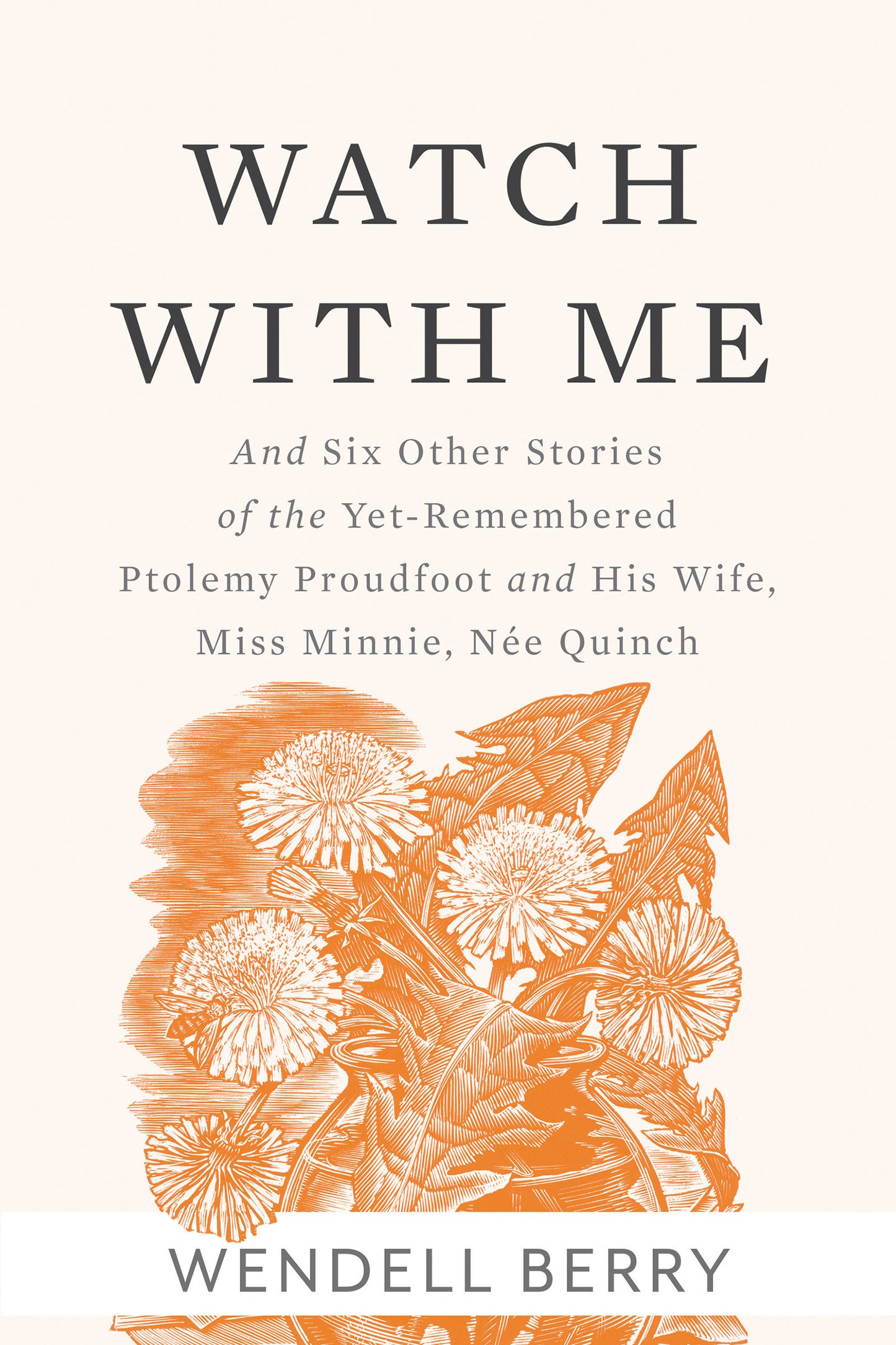 Watch With Me - and Six Other Stories of the Yet-Remembered Ptolemy Proudfoot and His Wife, Miss Minnie, N�e Quinch