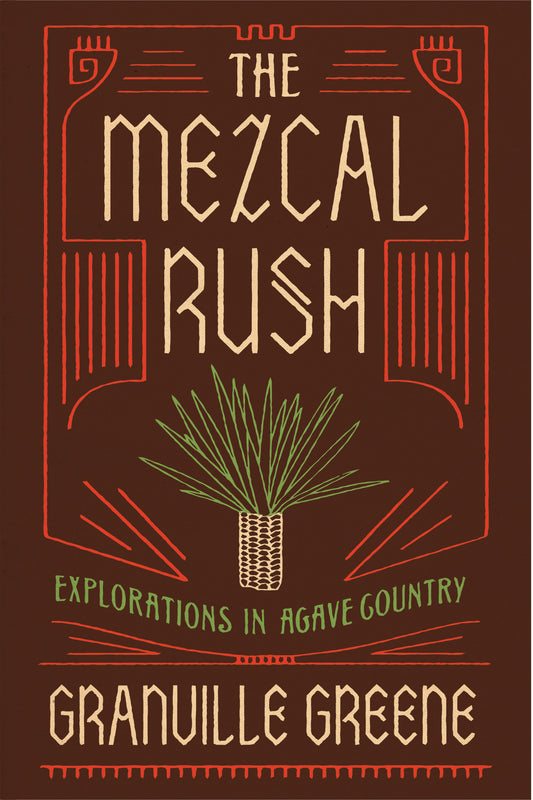 The Mezcal Rush - Explorations in Agave Country