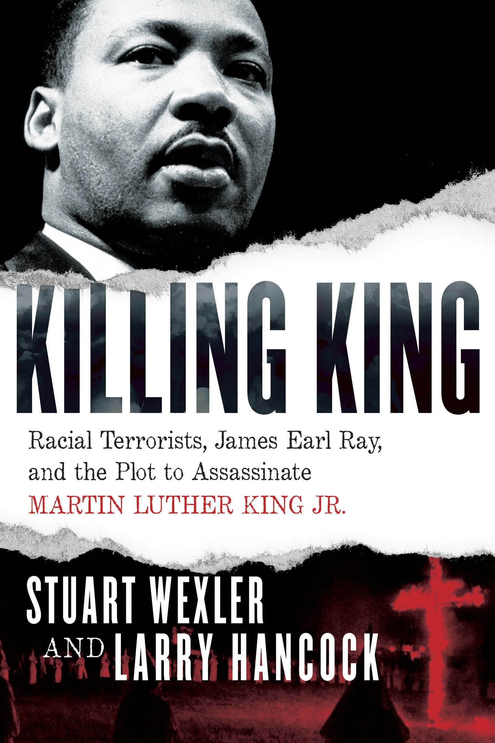 Killing King - Racial Terrorists, James Earl Ray, and the Plot to Assassinate Martin Luther King Jr.
