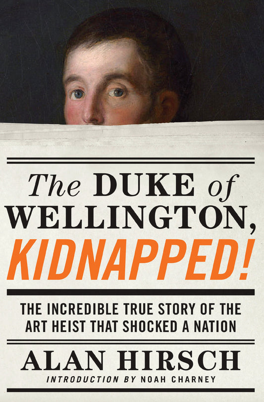 The Duke of Wellington, Kidnapped! - The Incredible True Story of the Art Heist That Shocked a Nation