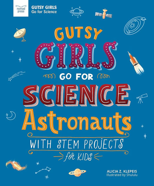 Gutsy Girls Go For Science: Astronauts: With Stem Projects for Kids by Alicia Klepeis, Hui Li