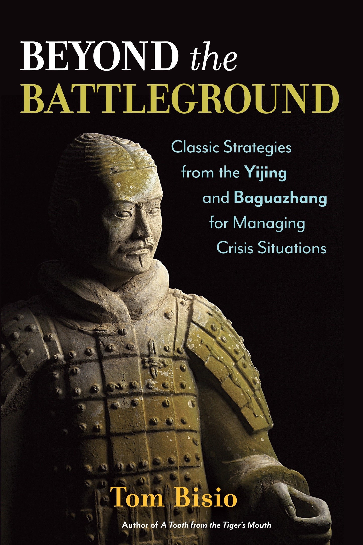 Beyond the Battleground - Classic Strategies from the Yijing and Baguazhang for Managing Crisis Situations