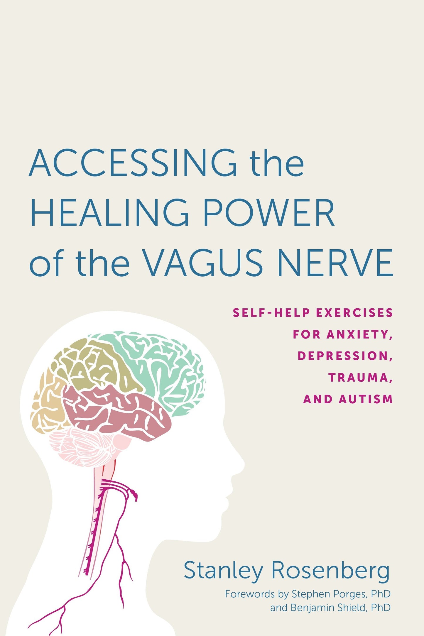 Accessing the Healing Power of the Vagus Nerve - Self-Help Exercises for Anxiety, Depression, Trauma, and Autism