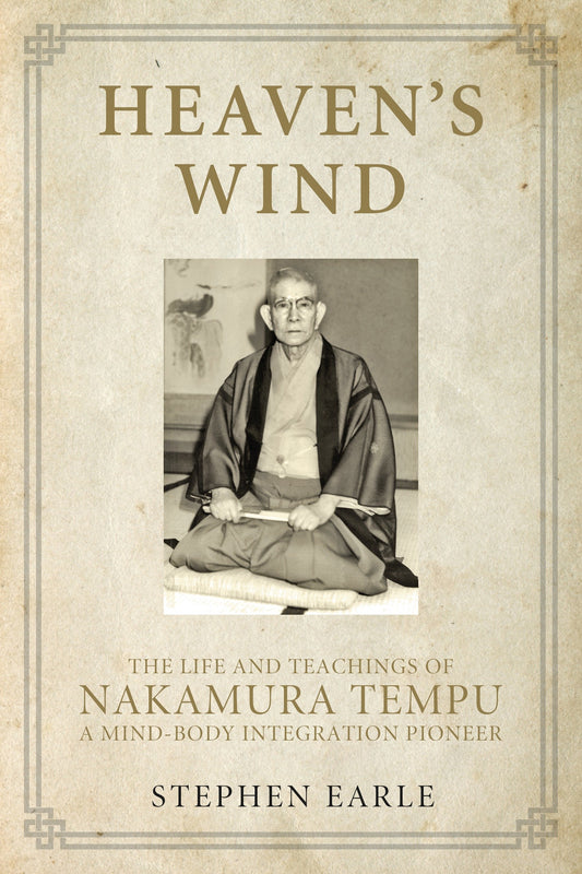 Heaven's Wind - The Life and Teachings of Nakamura Tempu-A Mind-Body Integration Pioneer