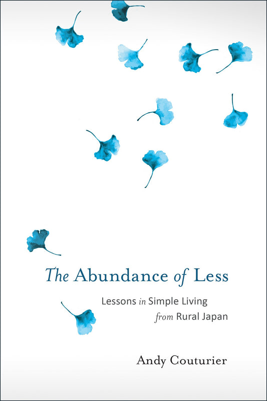 The Abundance of Less - Lessons in Simple Living from Rural Japan