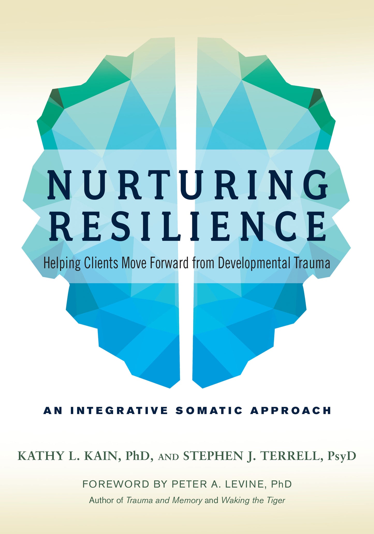 Nurturing Resilience - Helping Clients Move Forward from Developmental Trauma--An Integrative Somatic Approach