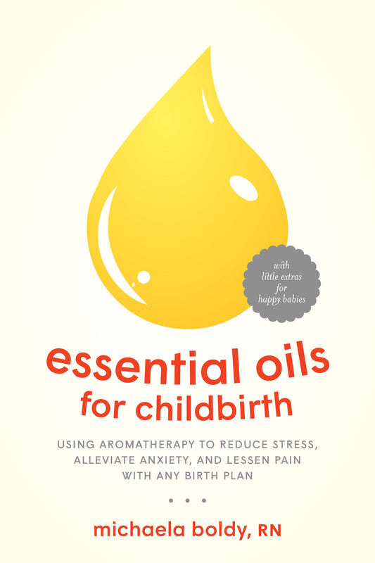 Essential Oils for Childbirth - Using Aromatherapy to Reduce Stress, Alleviate Anxiety, and Lessen Pain with AnyBirth Plan
