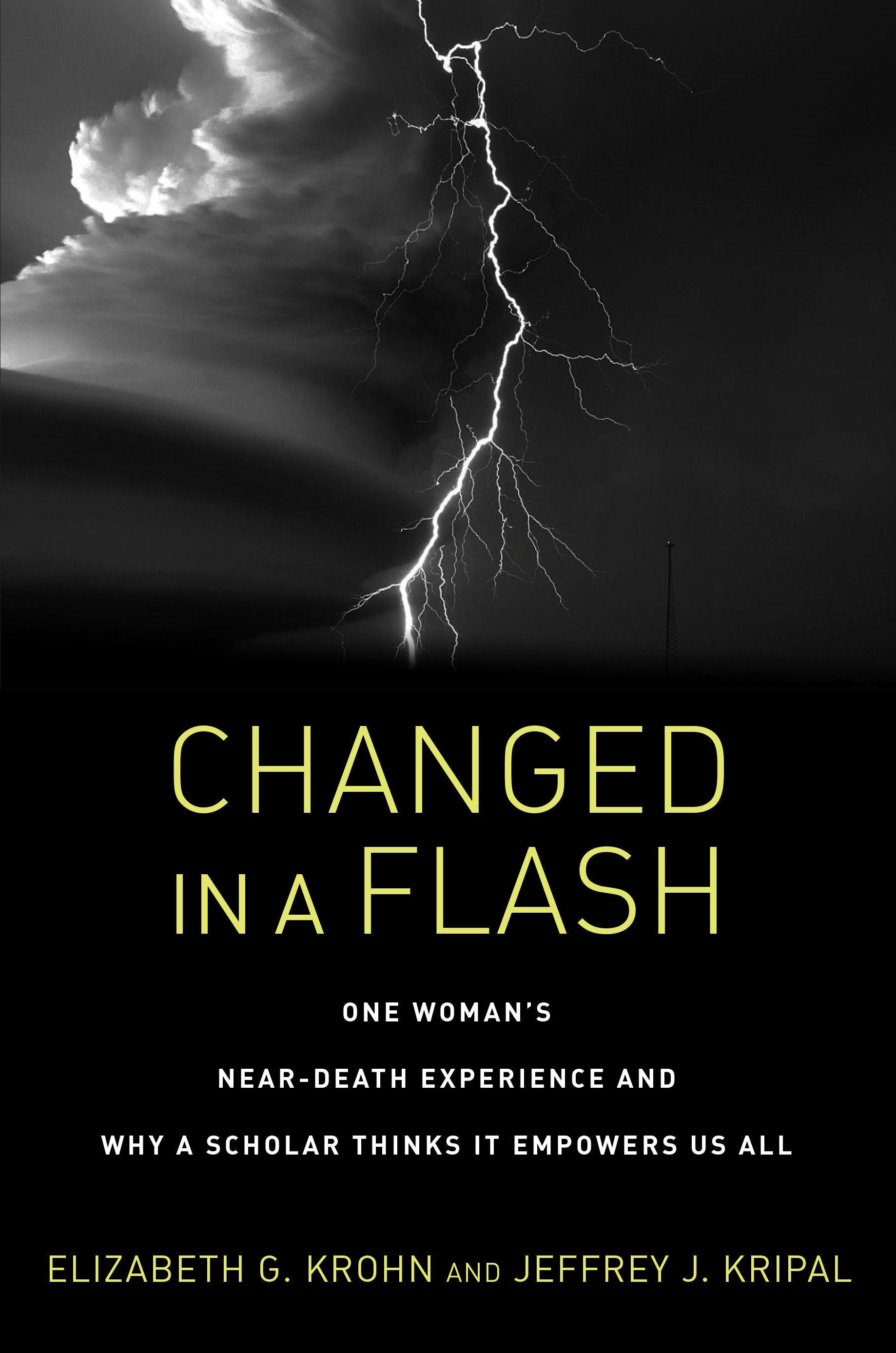 Changed in a Flash - One Woman's Near-Death Experience and Why a Scholar Thinks It Empowers Us All