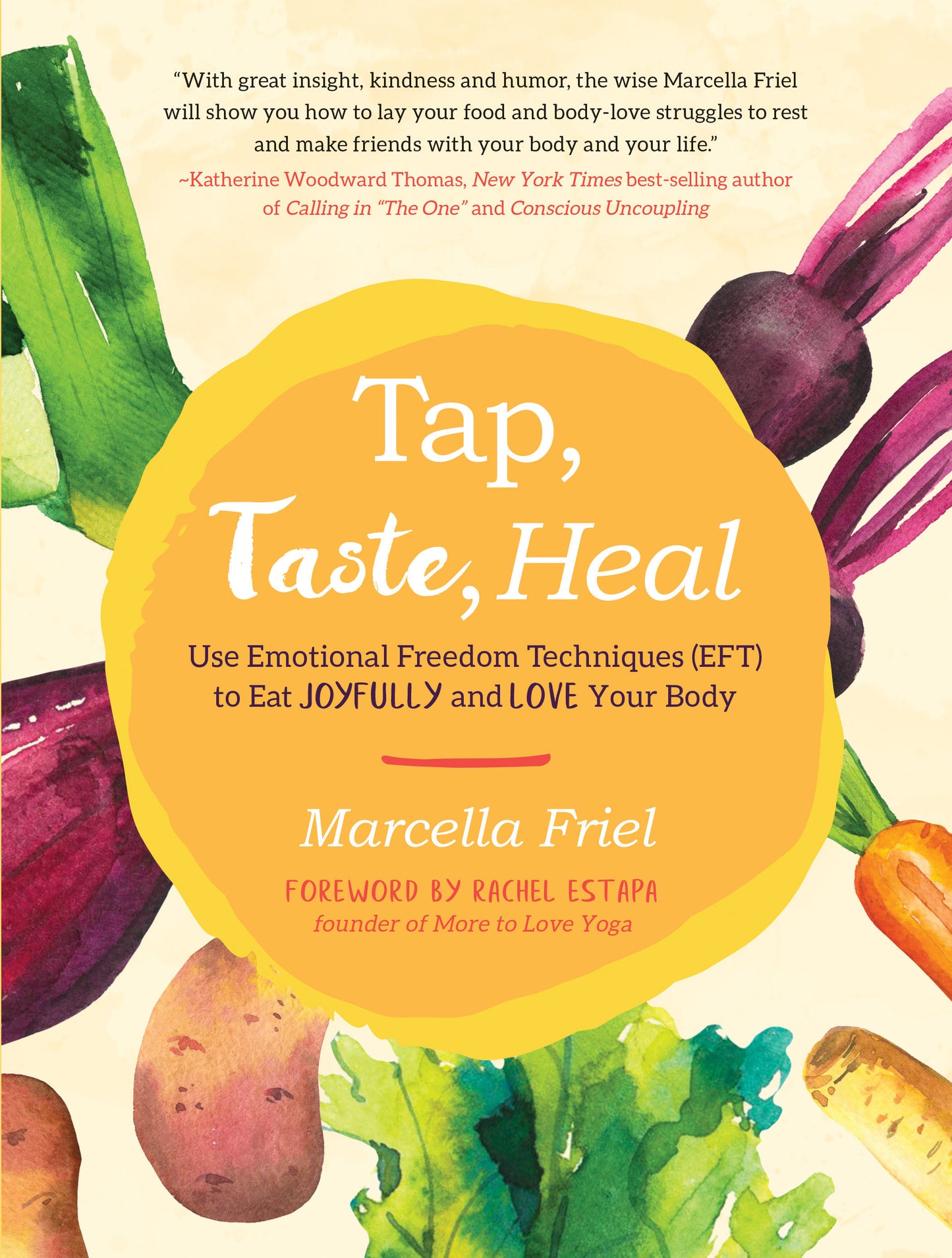 Tap, Taste, Heal - Use Emotional Freedom Techniques (EFT) to Eat Joyfully and Love Your Body