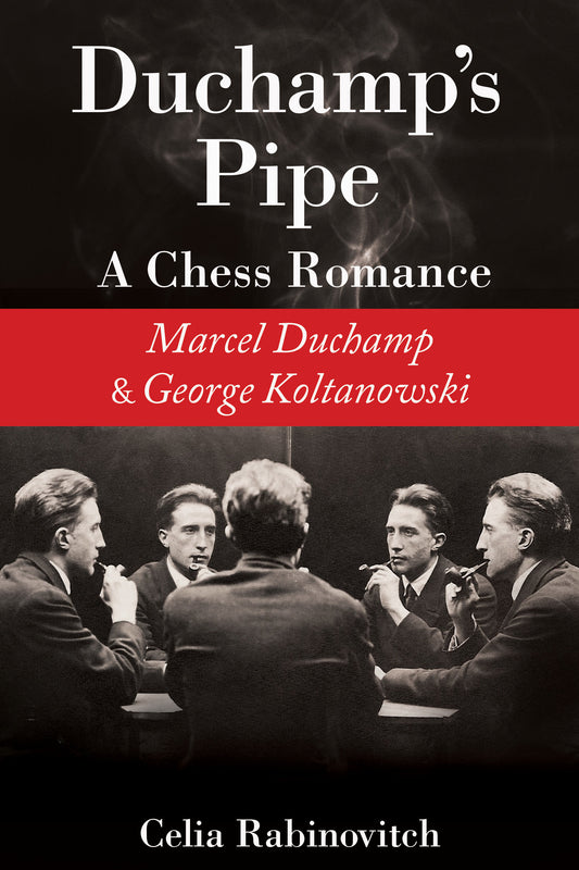 Duchamp's Pipe - A Chess Romance--Marcel Duchamp and George Koltanowski