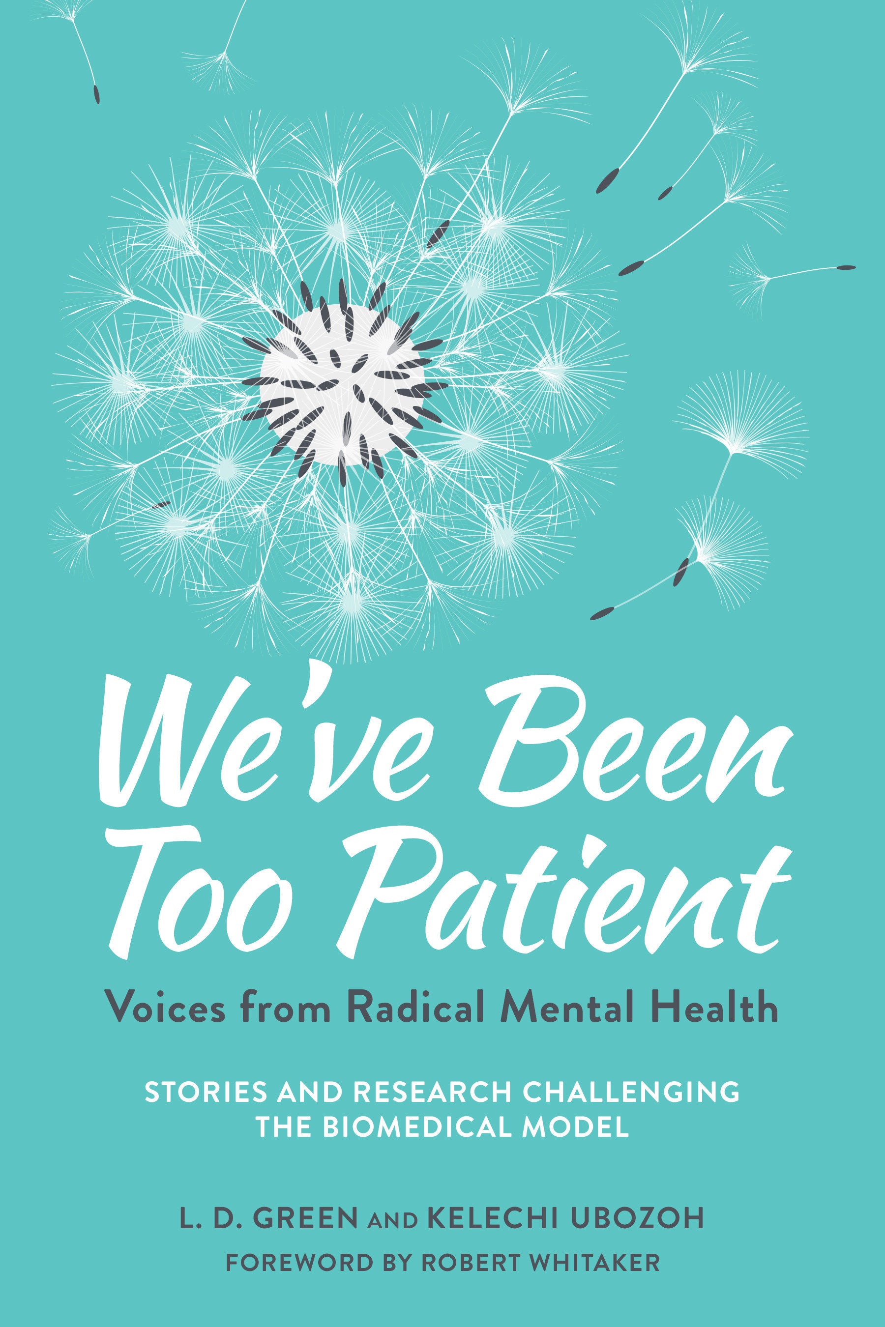 We've Been Too Patient - Voices from Radical Mental Health--Stories and Research Challenging the Biomedical Model