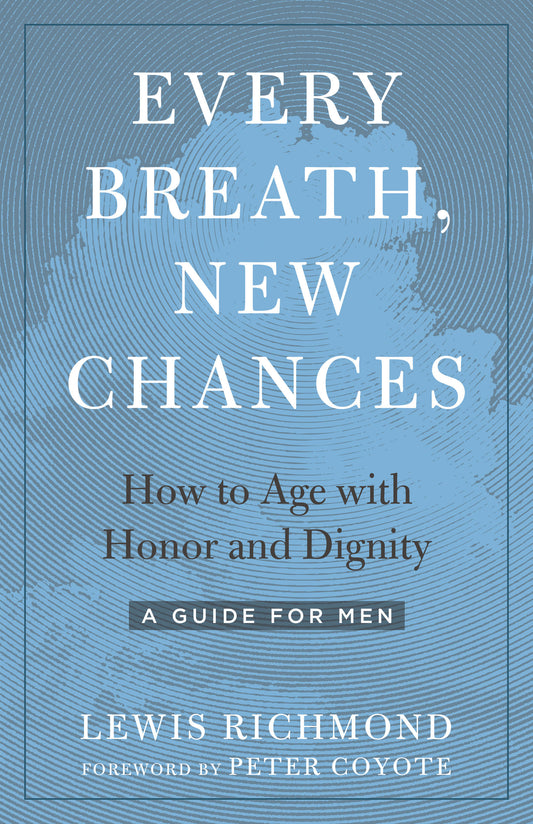 Every Breath, New Chances - How to Age with Honor and Dignity--A Guide for Men