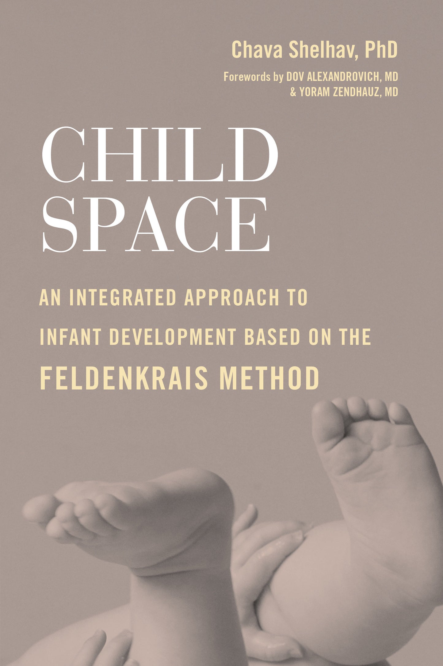 Child Space - An Integrated Approach to Infant Development Based on the Feldenkrais Method