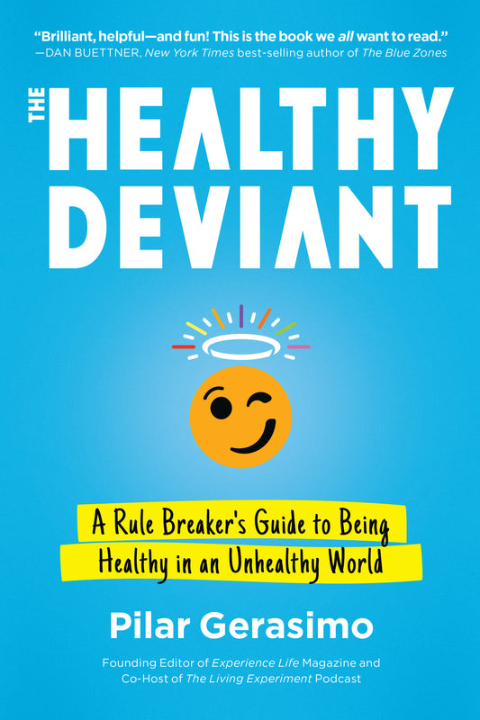 The Healthy Deviant - A Rule Breaker's Guide to Being Healthy in an Unhealthy World