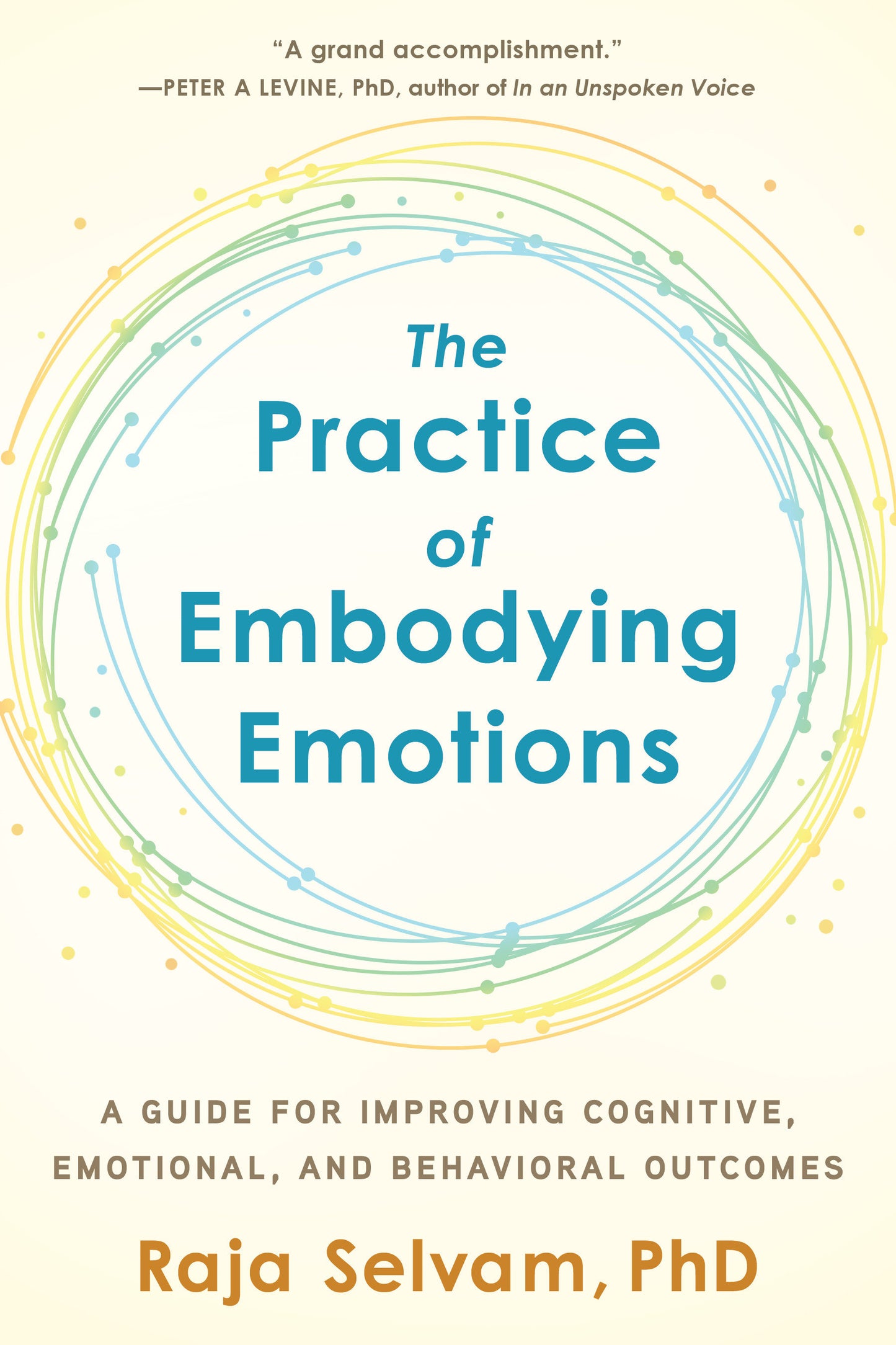 The Practice of Embodying Emotions - A Guide for Improving Cognitive, Emotional, and Behavioral Outcomes