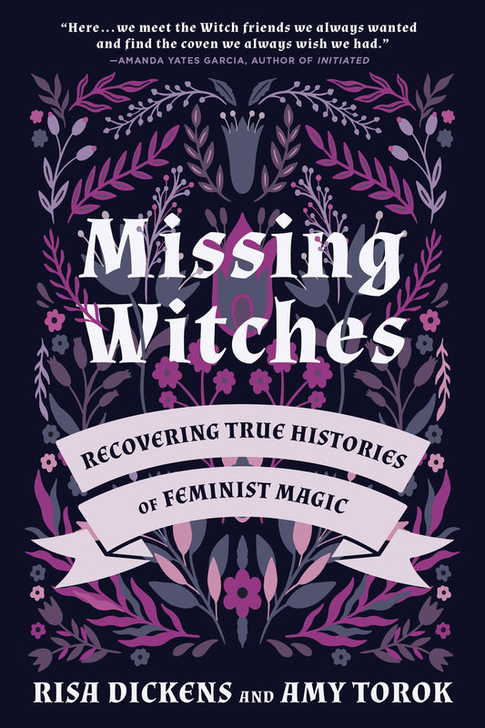Missing Witches - Recovering True Histories of Feminist Magic