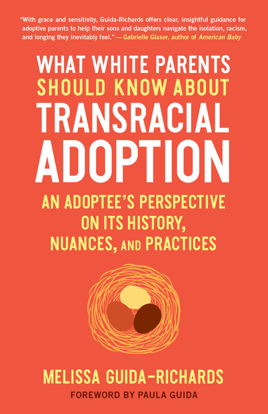 What White Parents Should Know about Transracial Adoption - An Adoptee's Perspective on Its History, Nuances, and Practices