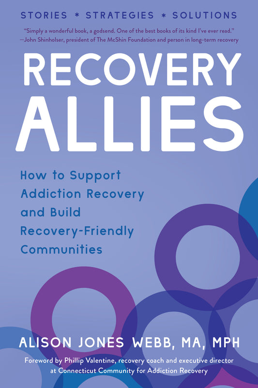 Recovery Allies - How to Support Addiction Recovery and Build Recovery-Friendly Communities