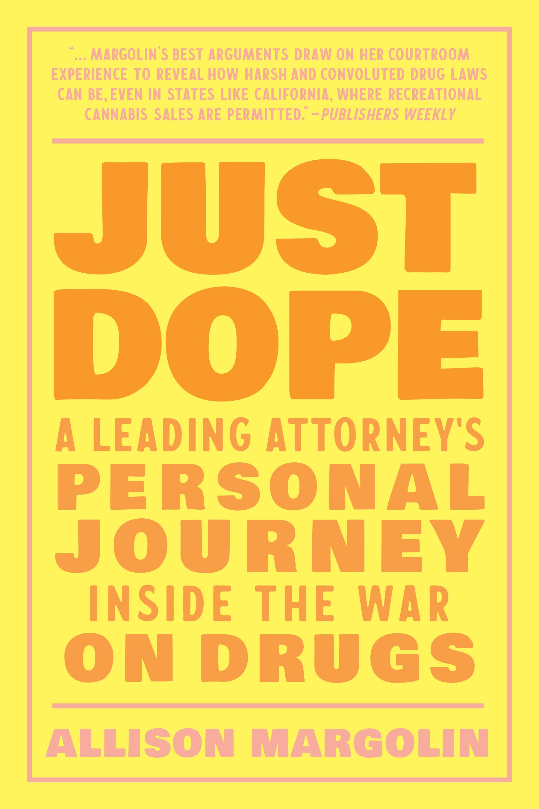 Just Dope - A Leading Attorney's Personal Journey Inside the War on Drugs