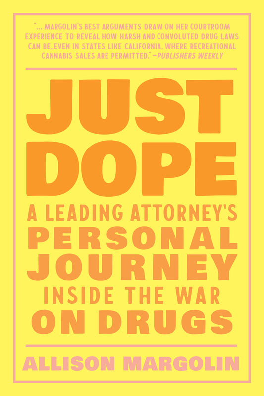 Just Dope - A Leading Attorney's Personal Journey Inside the War on Drugs