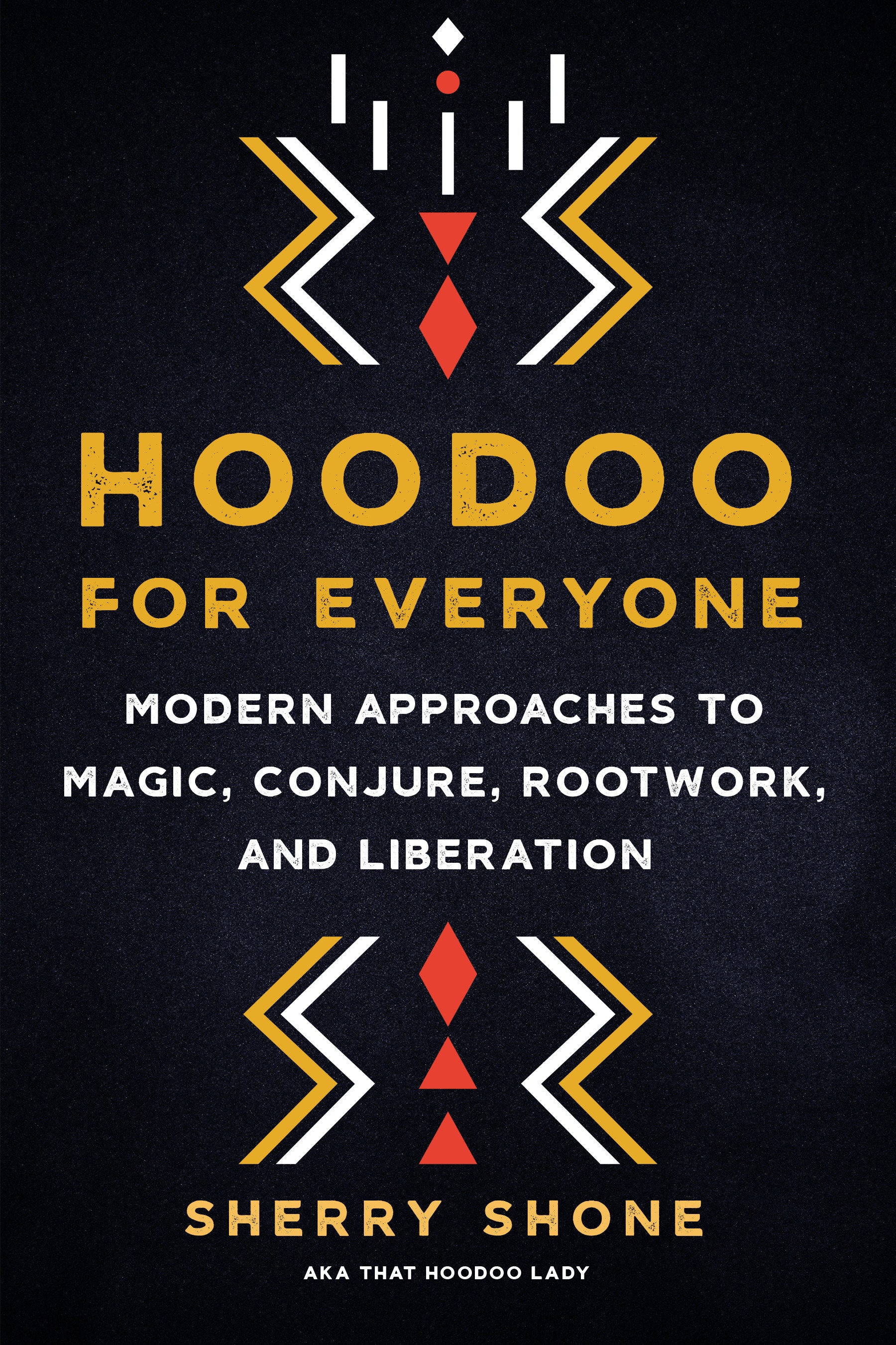 Hoodoo for Everyone - Modern Approaches to Magic, Conjure, Rootwork, and Liberation