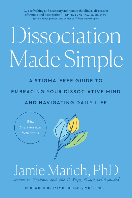 Dissociation Made Simple - A Stigma-Free Guide to Embracing Your Dissociative Mind and Navigating Daily Life