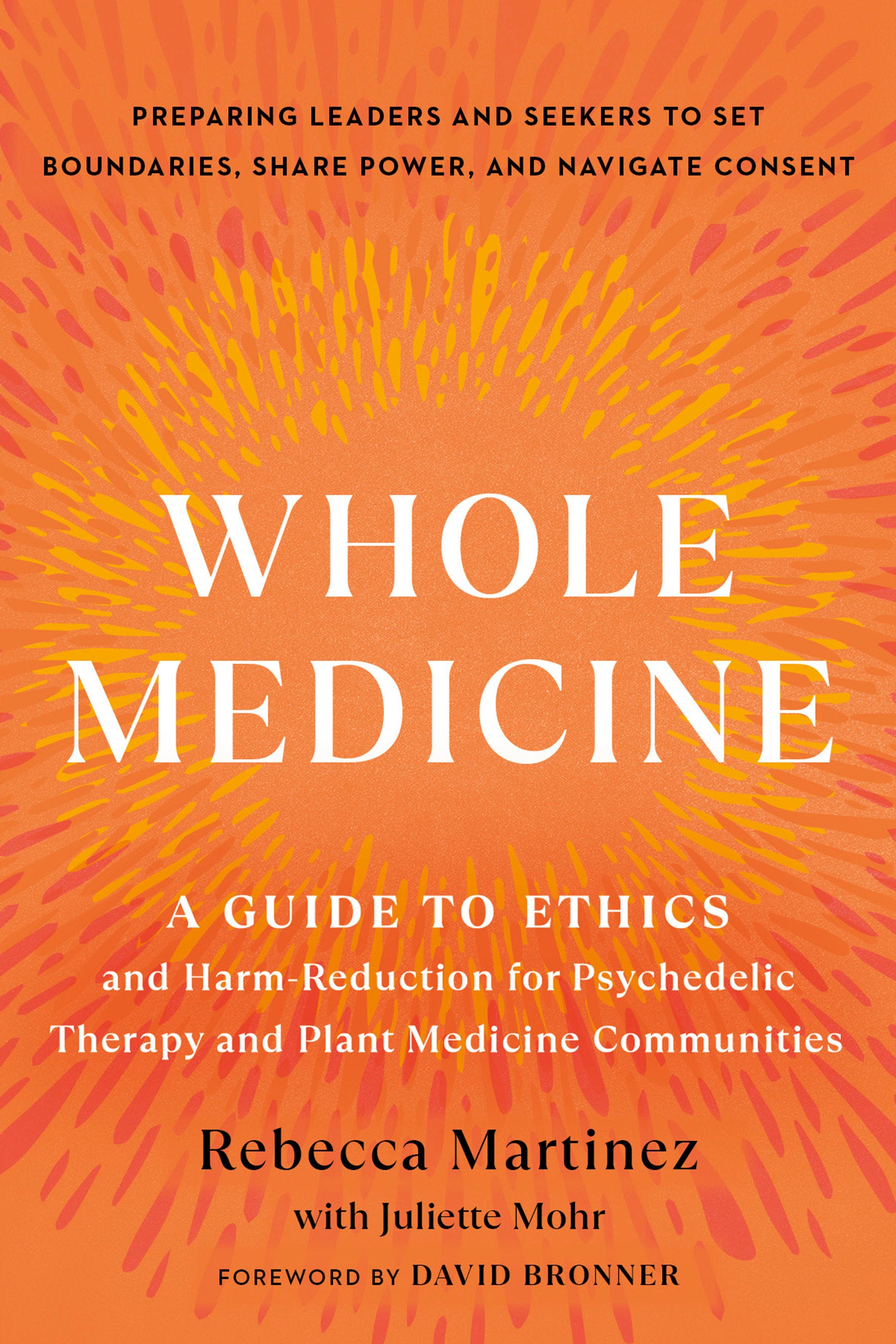 Whole Medicine - A Guide to Ethics and Harm-Reduction for Psychedelic Therapy and Plant Medicine Communities