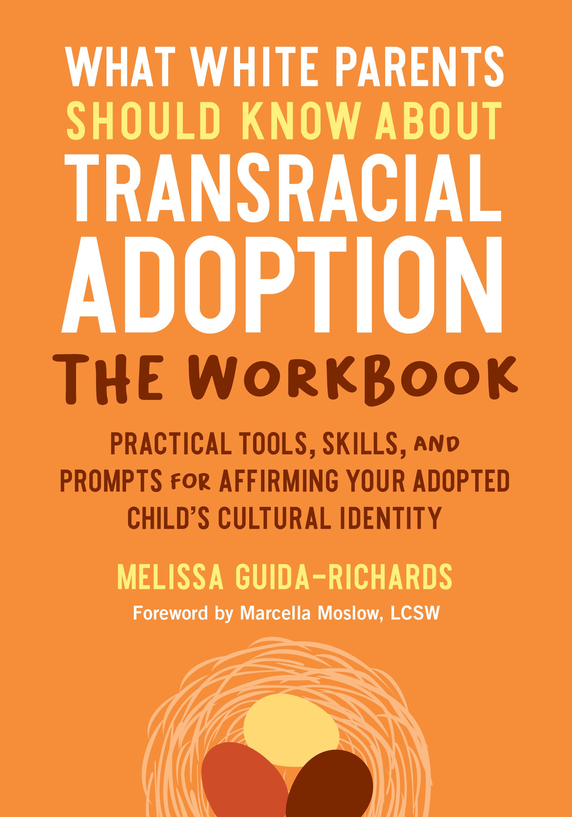 What White Parents Should Know about Transracial Adoption--The Workbook - Practical Tools, Skills, and Prompts for Affirming Your Adopted Child's Cultural Identity