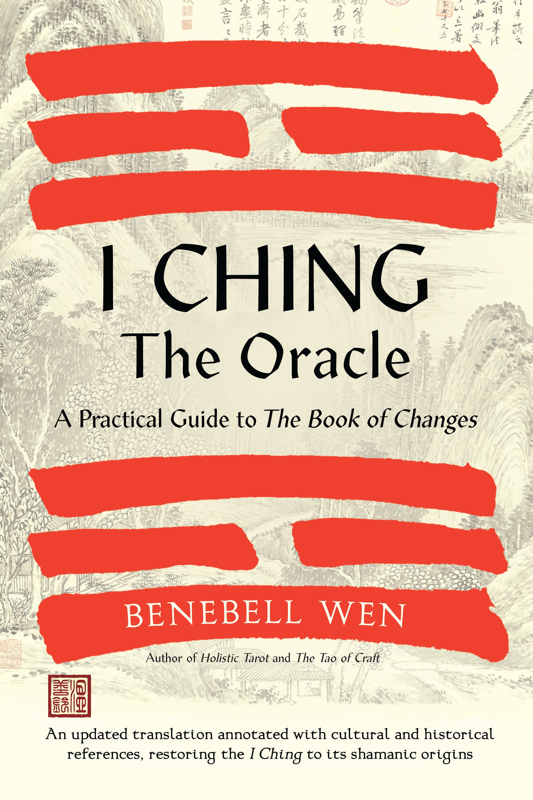 I Ching, the Oracle - A Practical Guide to the Book of Changes: An updated translation annotated with cultural & historical references, restoring the I Ching to its shamanic origins