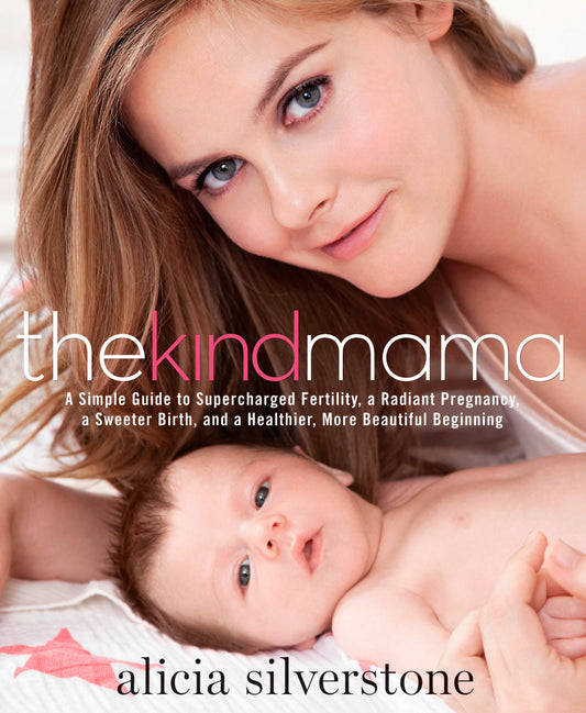 The Kind Mama - A Simple Guide to Supercharged Fertility, a Radiant Pregnancy, a Sweeter Birth, and a Healthier, More Beautiful Beginning
