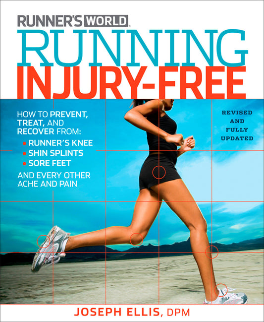 Running Injury-Free - How to Prevent, Treat, and Recover From Runner's Knee, Shin Splints, Sore Feet and Every Other Ache and Pain