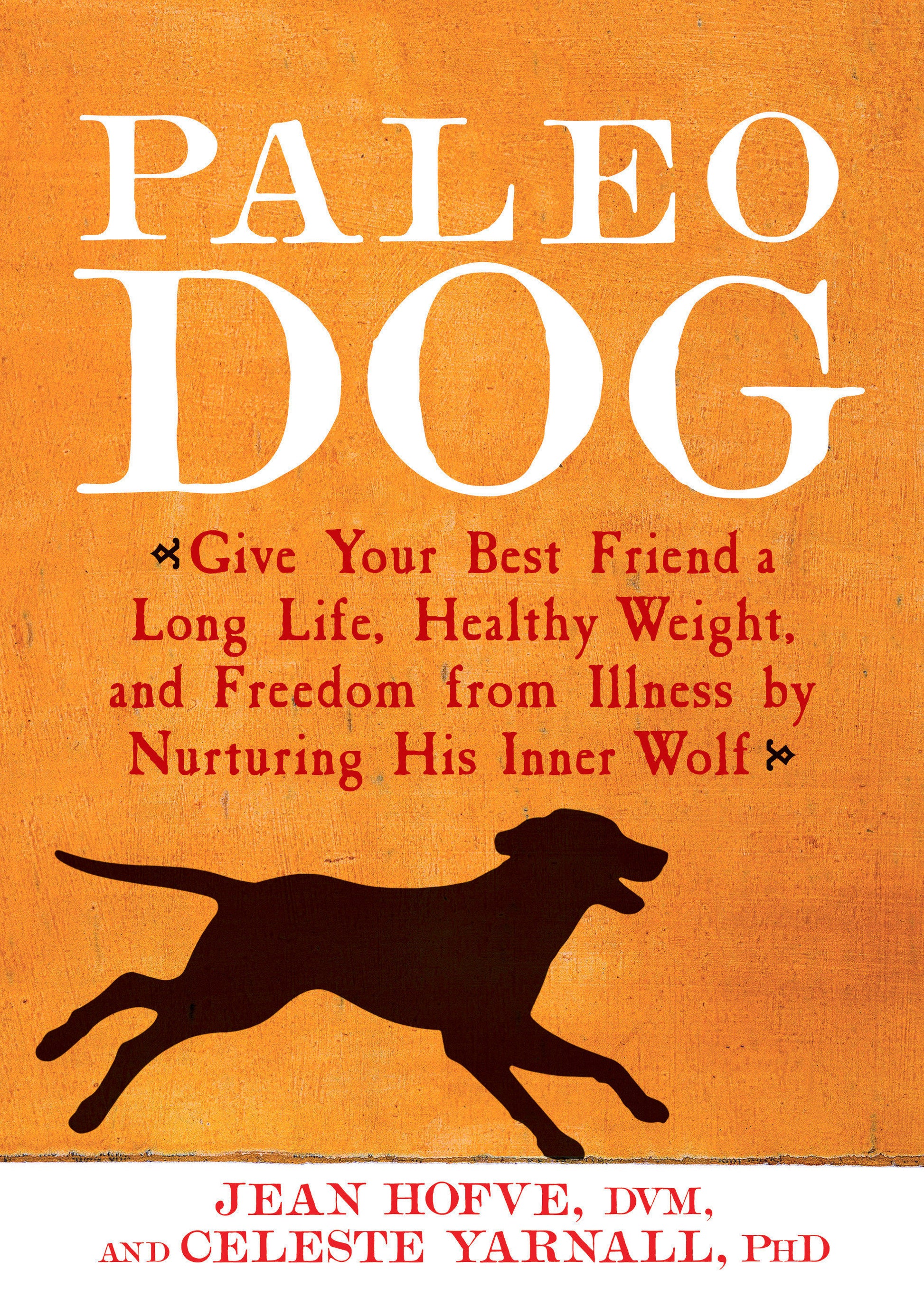 Paleo Dog - Give Your Best Friend a Long Life, Healthy Weight, and Freedom from Illness by Nurturing His Inner Wolf