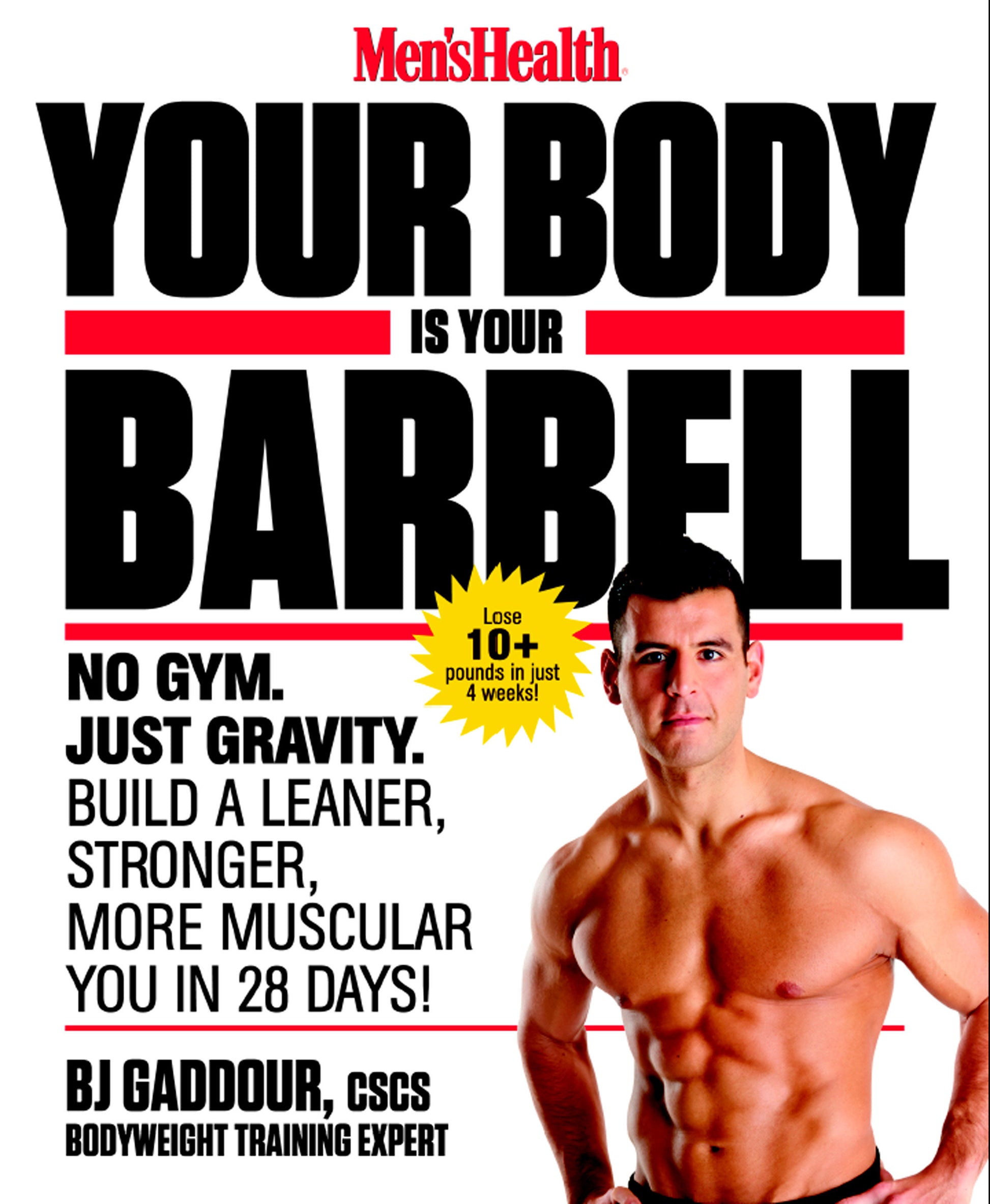 Men's Health Your Body is Your Barbell - No Gym. Just Gravity. Build a Leaner, Stronger, More Muscular You in 28 Days!