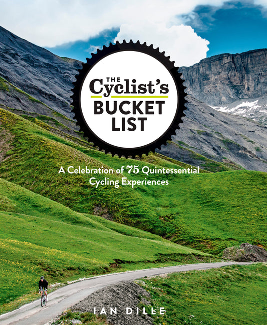 The Cyclist's Bucket List - A Celebration of 75 Quintessential Cycling Experiences
