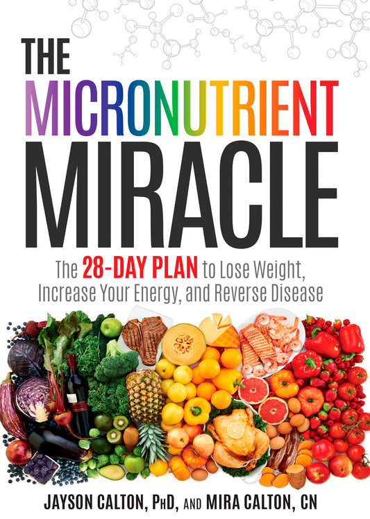 The Micronutrient Miracle - The 28-Day Plan to Lose Weight, Increase Your Energy, and Reverse Disease