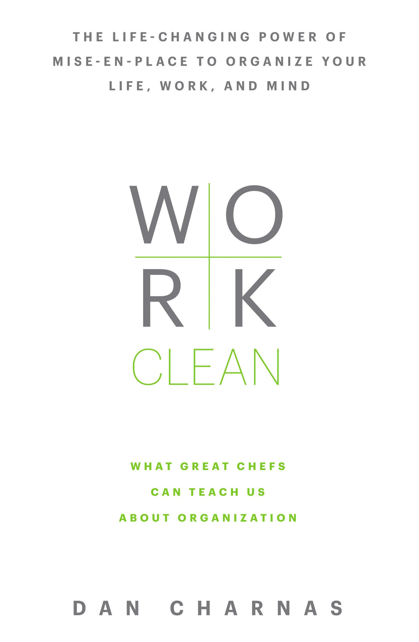 Work Clean - The life-changing power of mise-en-place to organize your life, work, and mind